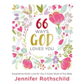 66 Ways God Loves You: Experience God's Love for You in Every Book of the Bible (a 66-Day Devotional)