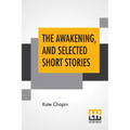 The Awakening, And Selected Short Stories: With An Introduction By Marilynne Robinson