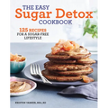 The Easy Sugar Detox Cookbook: 125 Recipes for a Sugar-Free Lifestyle