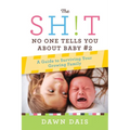 The Sh!t No One Tells You about Baby #2: A Guide to Surviving Your Growing Family