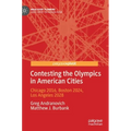 Contesting the Olympics in American Cities: Chicago 2016, Boston 2024, Los Angeles 2028