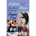 A Water Color Dream: The Many Lives of Irene Tsu (hardback)