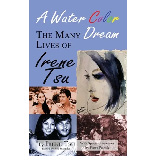 A Water Color Dream: The Many Lives of Irene Tsu (hardback)