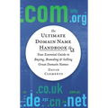 The Ultimate Domain Name Handbook: Your Essential Guide To Buying, Branding & Selling Great Domain Names