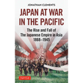 Japan at War in the Pacific: The Rise and Fall of the Japanese Empire in Asia: 1868-1945