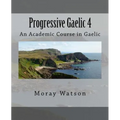 Progressive Gaelic 4: An Academic Course in Gaelic