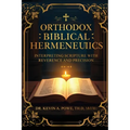 Orthodox Biblical Hermeneutics: Interpreting Scripture with Reverence and Precision