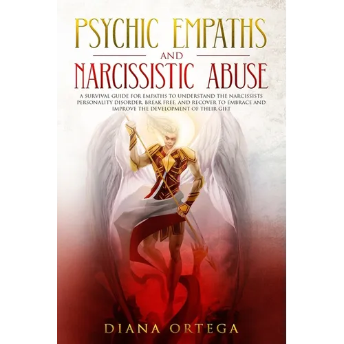 Psychic Empaths and Narcissistic Abuse: A Survival Guide for Empaths to Understand the Narcissists Personality Disorder, Break Free, and Recover to Em