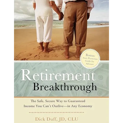 Retirement Breakthrough: The Safe, Secure Way to Guaranteed Income You Can't Outlive-in Any Economy