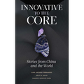 Innovative to the Core: Stories from China and the World