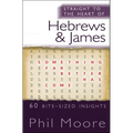 Straight to the Heart of Hebrews and James: 60 Bite-Sized Insights