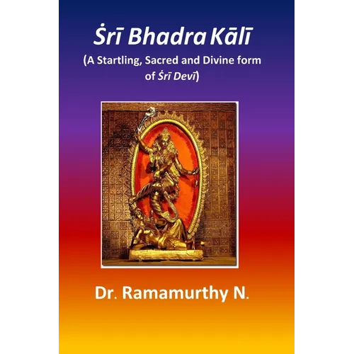 Ṡrī Bhadra Kālī: A Startling, Sacred and Divine form of Ṡrī Devī