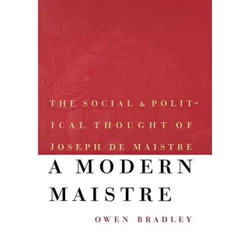 A Modern Maistre: The Social and Political Thought of Joseph de Maistre