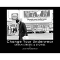 Change Your Underwear: Urban Streets & Stories