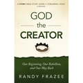 God the Creator Bible Study Guide Plus Streaming Video: Our Beginning, Our Rebellion, and Our Way Back