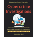 Cybercrime Investigations: Investigating Cyber Crimes Forensic Techniques Explained Evidence Collection Best Practices Digital Forensics in Enterprise