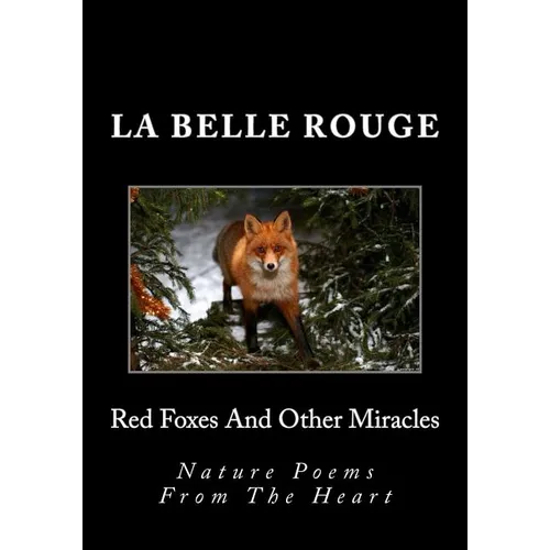 Red Foxes And Other Miracles: Nature Poems From The Heart