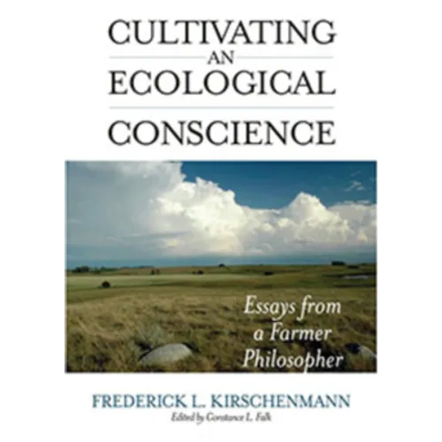 Cultivating an Ecological Conscience: Essays from a Farmer Philosopher