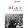 The Geography of Malcolm X: Black Radicalism and the Remaking of American Space