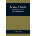 The Defense Of The Castle, A Story Of The Siege Of An English Castle In The Thirteenth Century