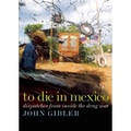 To Die in Mexico: Dispatches from Inside the Drug War