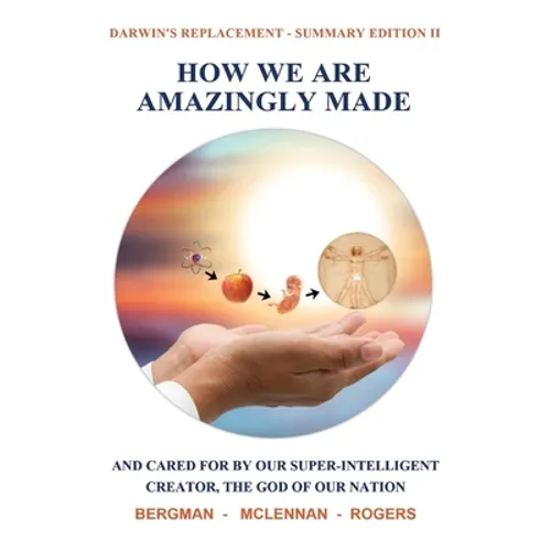 How We Are Amazingly Made: And Cared for by Our Super-Intelligent Creator, the God of Our Nation. (Summary II)