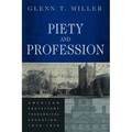 Piety and Profession: American Protestant Theological Education, 1870-1970