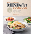 The 30-Minute Mind Diet Cookbook: Recipes to Enhance Brain Health and Help Prevent Alzheimer's and Dementia