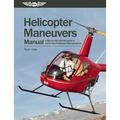 Helicopter Maneuvers Manual: A Step-By-Step Illustrated Guide to Performing All Helicopter Flight Operations