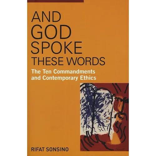 And God Spoke These Words: The Ten Commandments and Contemporary Ethics