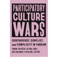 Participatory Culture Wars: Controversy, Conflict, and Complicity in Fandom