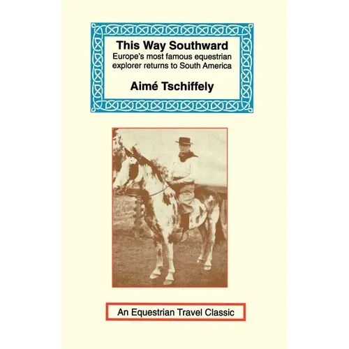 This Way Southward: The Account of a Journey Through Patagonia and Tierra del Fuego