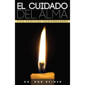 El Cuidado del Alma / Soul Care: Siete Principios Transformadores / 7 Transformational Principles for a Healthy Soul