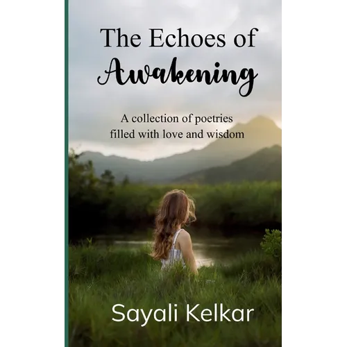 The Echoes of Awakening A collection of poetries filled with love and wisdom
