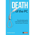Death of the PC: The authoritative guide to the decline of the PC and the rise of post-PC devices