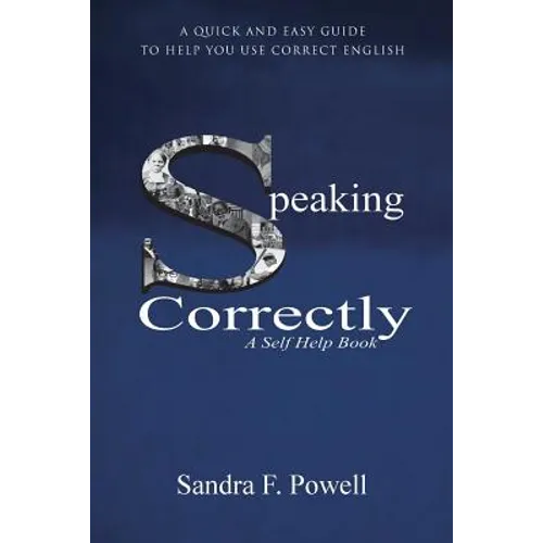 Speaking Correctly: A Quick and Easy Guide to Help You Use Correct English