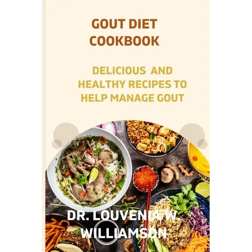Gout Diet Cookbook: Delicious and Healthy Recipes for Managing Gout.