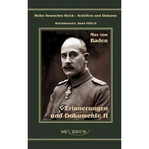 Prinz Max von Baden. Erinnerungen und Dokumente: Reihe Deutsches Reich VIII/I-II. Aus Fraktur übertragen
