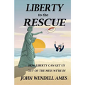 Liberty to the Rescue: How Liberety Can Get Us Out of the Mess We're In