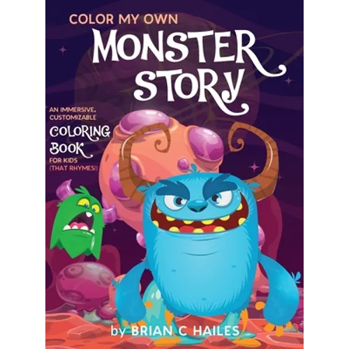 Color My Own Monster Story: An Immersive, Customizable Coloring Book for Kids (That Rhymes!)