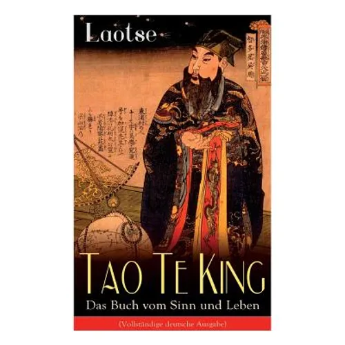 Tao Te King - Das Buch vom Sinn und Leben: Daodejing - Die Gründungsschrift des Daoismus (Aus der Serie Chinesische Weisheiten)