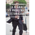 84 Soluciones Orgánicas A La Diarrea Y Problemas Estomacales: Recetas de Jugos Y Comidas Para Ayudarle A Recuperarse Rápido
