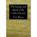 The Liturgy and Ritual of the Celtic Church