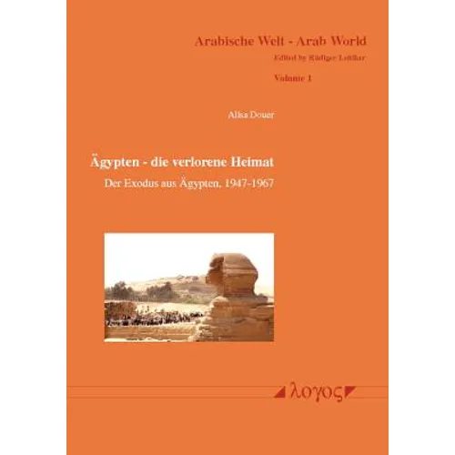 Agypten - Die Verlorene Heimat: Der Exodus Aus Agypten, 1947-1967. Geschichte Der Juden in Agypten Von 1540 BC Bis 1967 AD