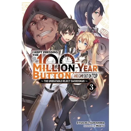 I Kept Pressing the 100-Million-Year Button and Came Out on Top, Vol. 3 (Light Novel): The Unbeatable Reject Swordsman Volume 3
