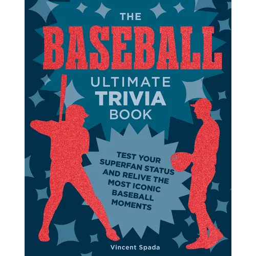 The Baseball Ultimate Trivia Book: Test Your Superfan Status and Relive the Most Iconic Baseball Moments