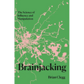 Brainjacking: The Science of Influence and Manipulation