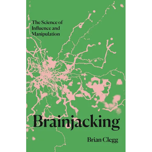 Brainjacking: The Science of Influence and Manipulation