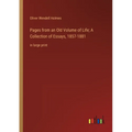 Pages from an Old Volume of Life; A Collection of Essays, 1857-1881: in large print