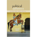 Political And Incorrect: The Real India, warts And All